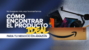 Encuentra el producto ideal para vender en Amazon